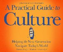 A Practical Guide to Culture: Helping the Next Generation Navigate Todayâs World