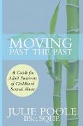 Moving Past the Past: A Guide for Adult Survivors of Childhood Sexual Abuse