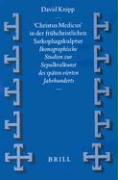 'christus Medicus' in Der Frühchristlichen Sarkophagskulptur: Ikonographische Studien Zur Sepulkralkunst Des Späten Vierten Jahrhunderts