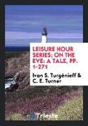 Leisure Hour Series, On the Eve: A Tale, Pp. 1-271