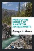 Notes of the History of Slavery in Massachusets