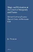 Magic and Divination at the Courts of Burgundy and France: Text and Context of Laurens Pignon's Contre Les Devineurs (1411)