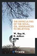 The Difficulties of the Soul, Or, Hindrances to Believing