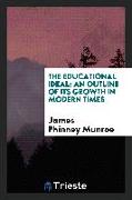 The Educational Ideal: An Outline of Its Growth in Modern Times