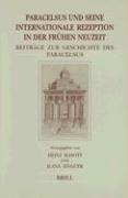 Paracelsus Und Seine Internationale Rezeption in Der Frühen Neuzeit: Beiträge Zur Geschichte Des Paracelsismus