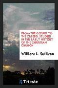From the Gospel to the creeds, studies in the early history of the Christian church