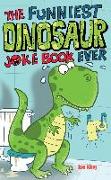 The Funniest Dinosaur Joke Book Ever