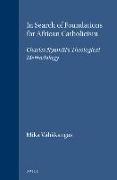 In Search of Foundations for African Catholicism: Charles Nyamiti's Theological Methodology