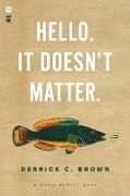 Hello. It Doesn't Matter