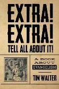 Extra! Extra! Tell All about It!: A Book about Evangelism