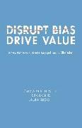 Disrupt Bias, Drive Value: A New Path Toward Diverse, Engaged, and Fulfilled Talent