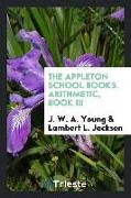 The Appleton School Books. Arithmetic, Book III