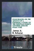 Four Princes: Or, the Growth of a Kingdom, A Story of the Christian Church Centered Around Four Types