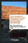 Jale Studies in English XLVII: The Magnetic Lady: Or, Humors Reconciled