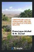 Chroniques Anglo-Normandes: Recueil d'Extraits Et d'Écrits Relatifs