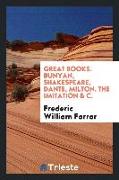 Great Books: Bunyan, Shakespeare, Dante, Milton, the Imitation Etc