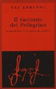 Il racconto del pellegrino. Autobiografia di sant'Ignazio di Loyola