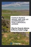 Charles Francis Adams, 1835-1915: An Autobiography. with a Memorial Address