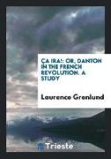 Ça Ira!: Or, Danton in the French Revolution. a Study