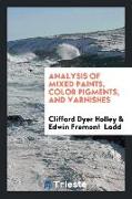 Analysis of Mixed Paints, Color Pigments, and Varnishes: By Clifford Dyer