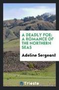 A Deadly Foe: A Romance of the Northern Seas