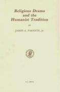 Religious Drama and the Humanist Tradition: Christian Theater in Germany and in the Netherlands 1500-1680