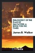 Philosophy of the Plan of Salvation: A Book for the Times