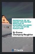 Prodromus: Or, an Inquiry Into the First Principles of Reasoning, Including an Analysis of the