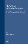 Al-F&#257,r&#257,b&#299, And Aristotelian Syllogistics: Greek Theory and Islamic Practice