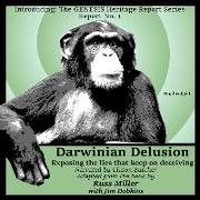 Darwinian Delusion: Exposing the Lies That Keep on Deceiving