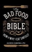 The Bad Food Bible: How and Why to Eat Sinfully