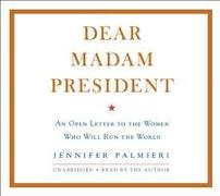 Dear Madam President: An Open Letter to the Women Who Will Run the World