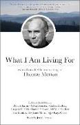 What I Am Living for: Lessons from the Life and Writings of Thomas Merton