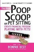 The Real Poop Scoop on Pet Sitting: Create Financial Freedom Playing with Pets (Second Edition)