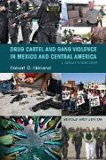 Drug Cartel and Gang Violence in Mexico and Central America: A Concise Introduction