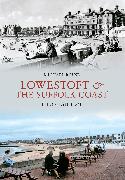 Lowestoft & the Suffolk Coast Through Time