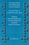 Christian Faith and Greek Philosophy in Late Antiquity: Essays in Tribute to Christopher George Stead in Celebration of His Eightieth Birthday 9th Apr