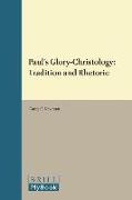 Paul's Glory-Christology: Tradition and Rhetoric