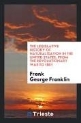 The Legislative History of Naturalization in the United States, from the Revolutionary War to 1861