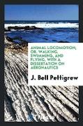 Animal locomotion, or, Walking, swimming, and flying, with a dissertation on aëronautics