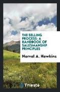 The Selling Process: A Handbook of Salesmanship Principles