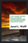 What Makes Women Buy: A Guide to Understanding and Influencing the New Woman of Today