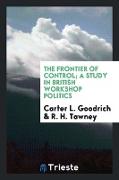 The Frontier of Control, A Study in British Workshop Politics