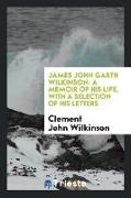 James John Garth Wilkinson: A Memoir of His Life, with a Selection of His Letters