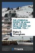 The Liturgical Poetry of Adam of St. Victor: From the Text of Gautier