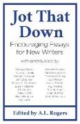 Jot That Down: Encouraging Essays for New Writers