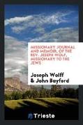 Missionary Journal and Memoir of the Rev. Jeseph Wolf: Missionary to the Jews