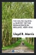 The Celtic Dawn: A Survey of the Renascence in Ireland, 1889-1916