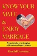 Know Your Mate & Enjoy Marriage: Proven Techniques to Strengthen Relationships and Deepen Intimacy