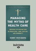 Managing the Myths of Health Care: Bridging the Separations Between Care, Cure, Control, and Community (Large Print 16pt)